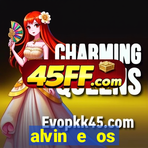 alvin e os esquilos 3 filme completo dublado